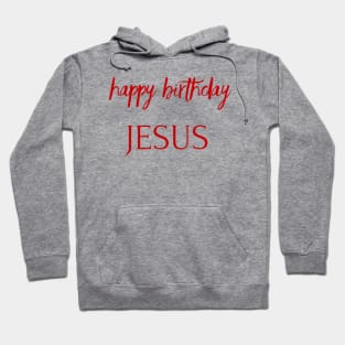 HAPPY BIRTHDAY JESUS Hoodie